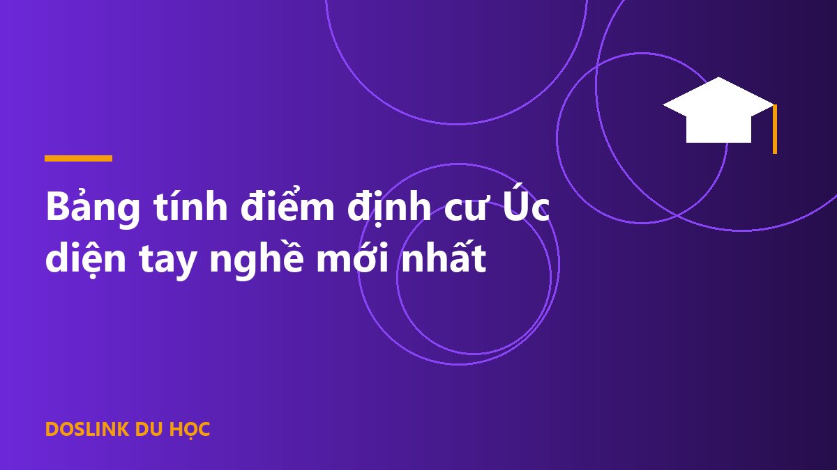Bảng tính điểm định cư Úc diện tay nghề mới nhất