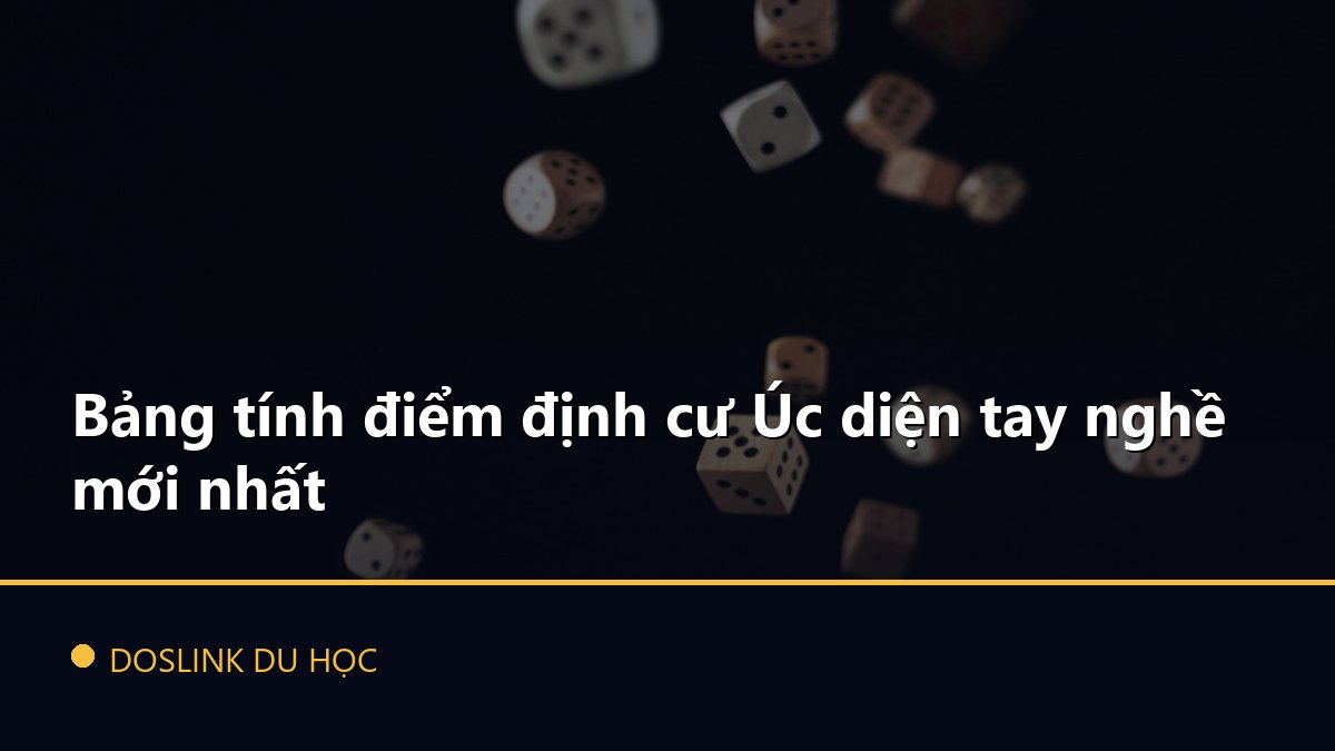 Bảng tính điểm định cư Úc diện tay nghề mới nhất