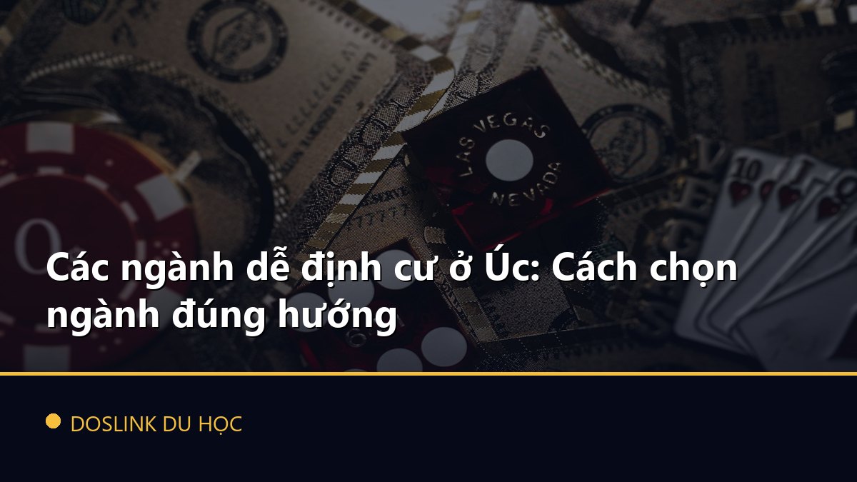 Các ngành dễ định cư ở Úc: Cách chọn ngành đúng hướng