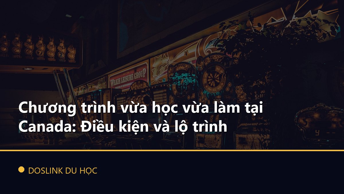Chương trình vừa học vừa làm tại Canada: Điều kiện và lộ trình