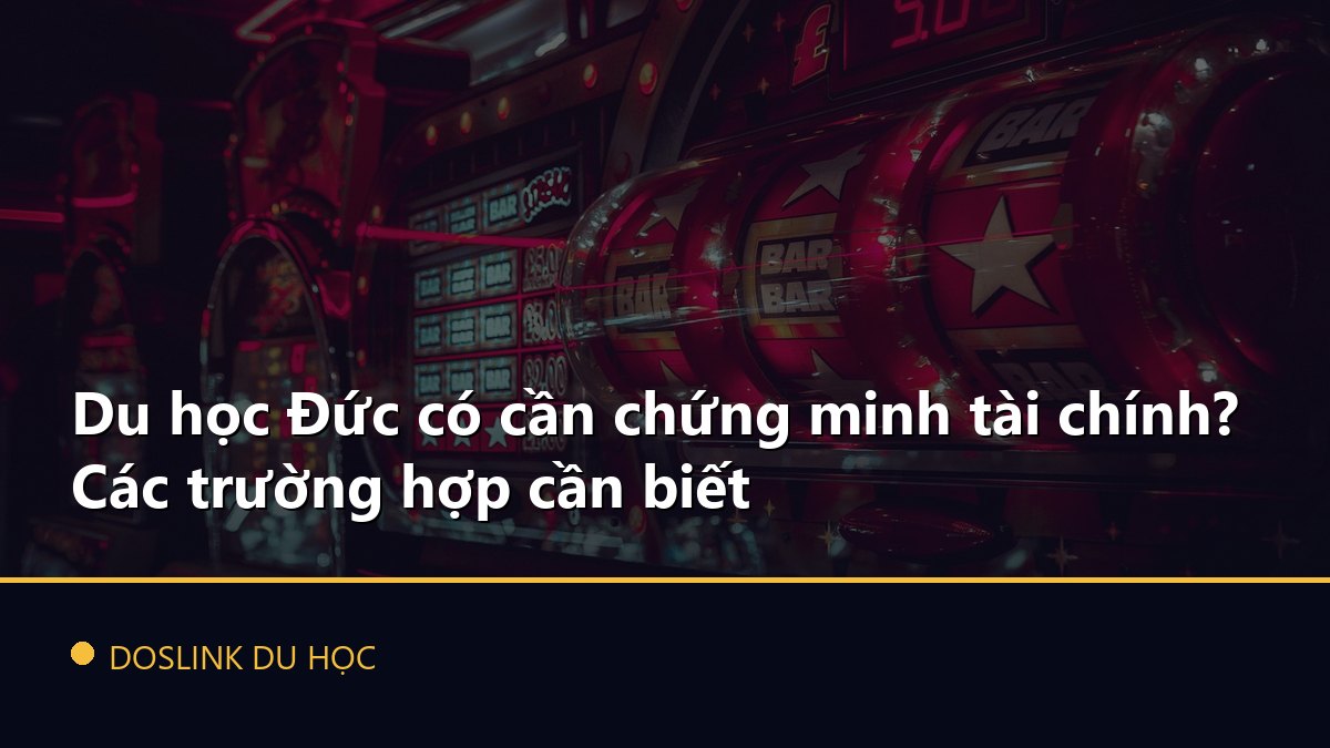 Du học Đức có cần chứng minh tài chính? Các trường hợp cần biết