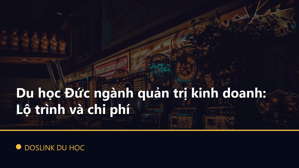 Du học Đức ngành quản trị kinh doanh: Lộ trình và chi phí