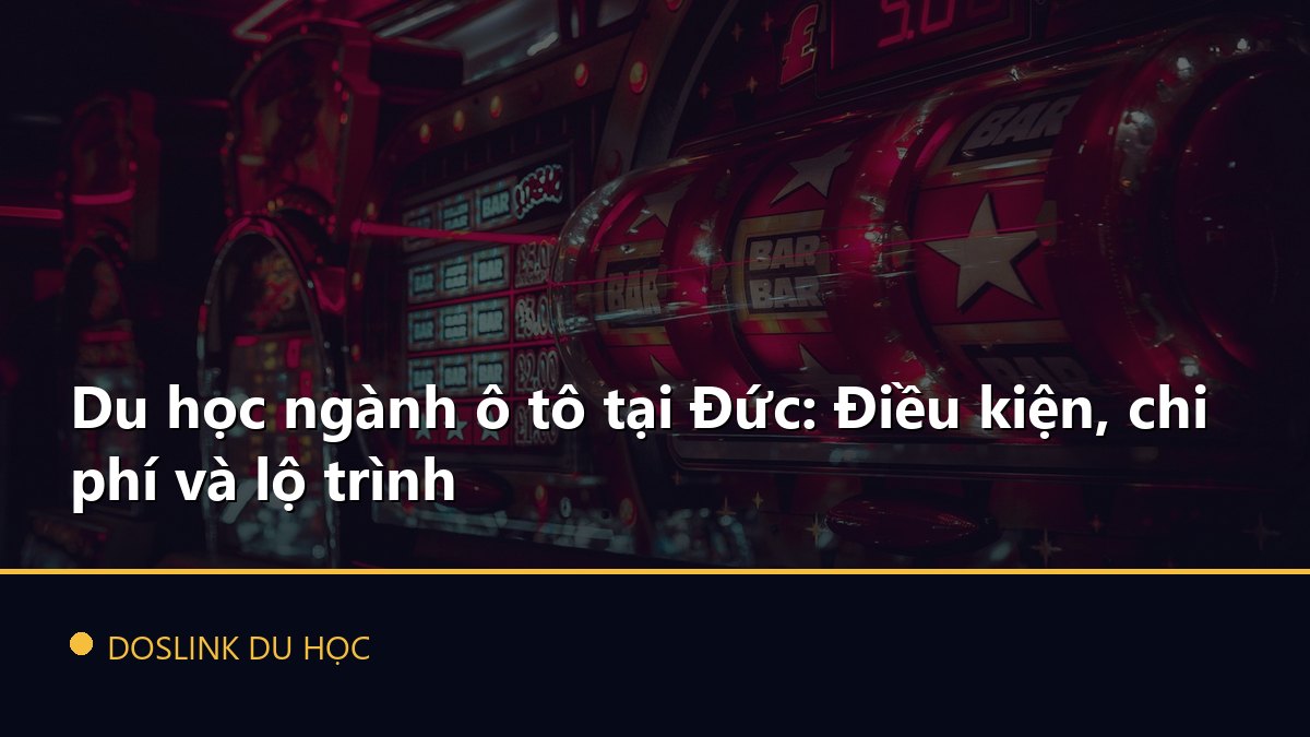 Du học ngành ô tô tại Đức: Điều kiện, chi phí và lộ trình