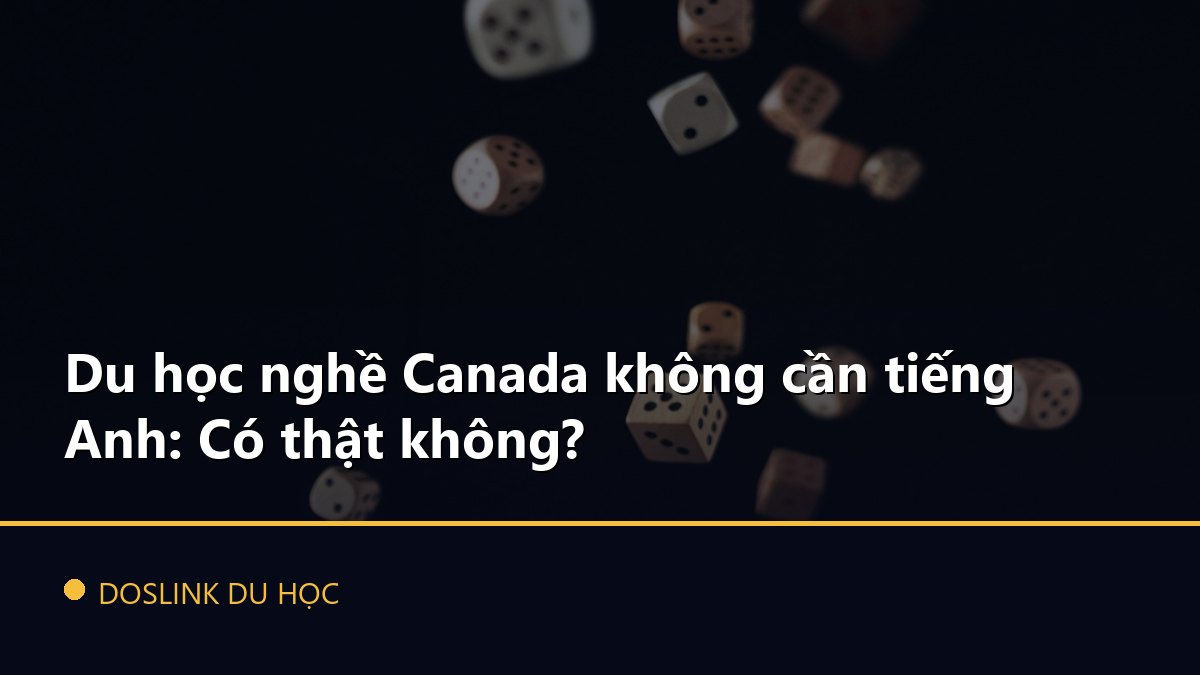 Du học nghề Canada không cần tiếng Anh: Có thật không?