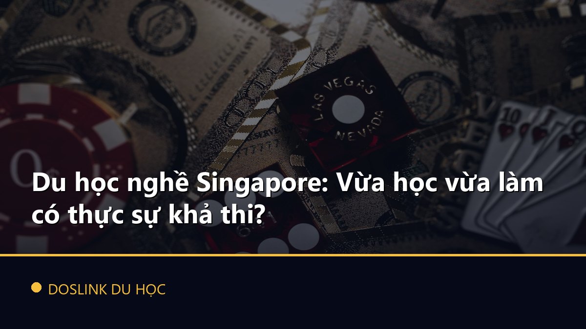 Du học nghề Singapore: Vừa học vừa làm có thực sự khả thi?