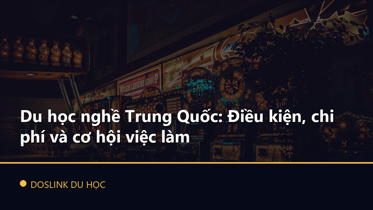 Du học nghề Trung Quốc: Điều kiện, chi phí và cơ hội việc làm
