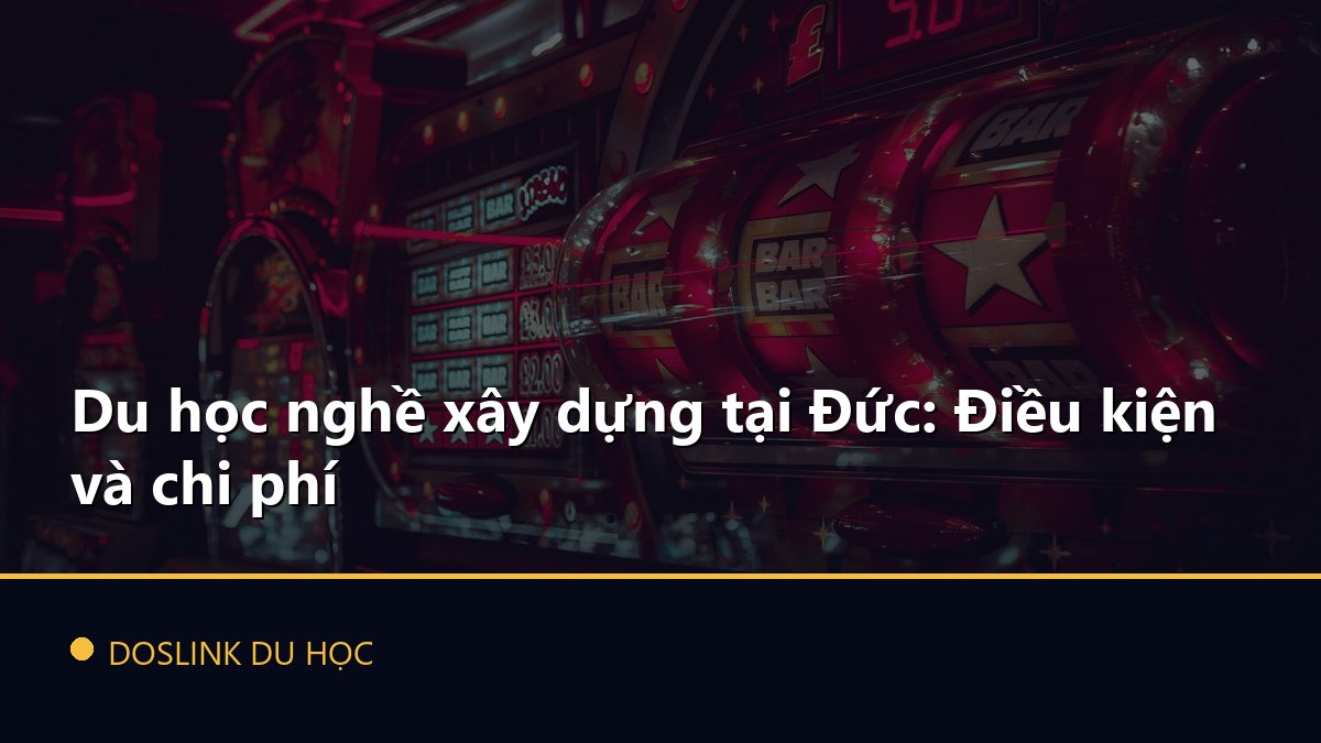 Du học nghề xây dựng tại Đức: Điều kiện và chi phí