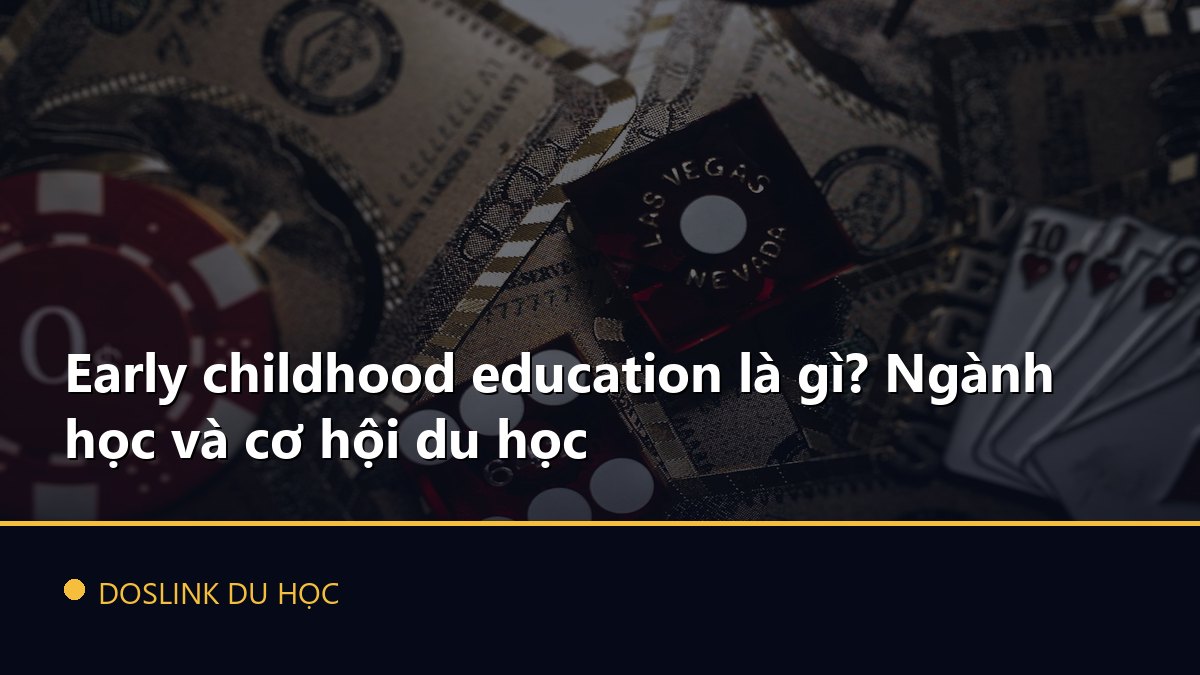 Early childhood education là gì? Ngành học và cơ hội du học