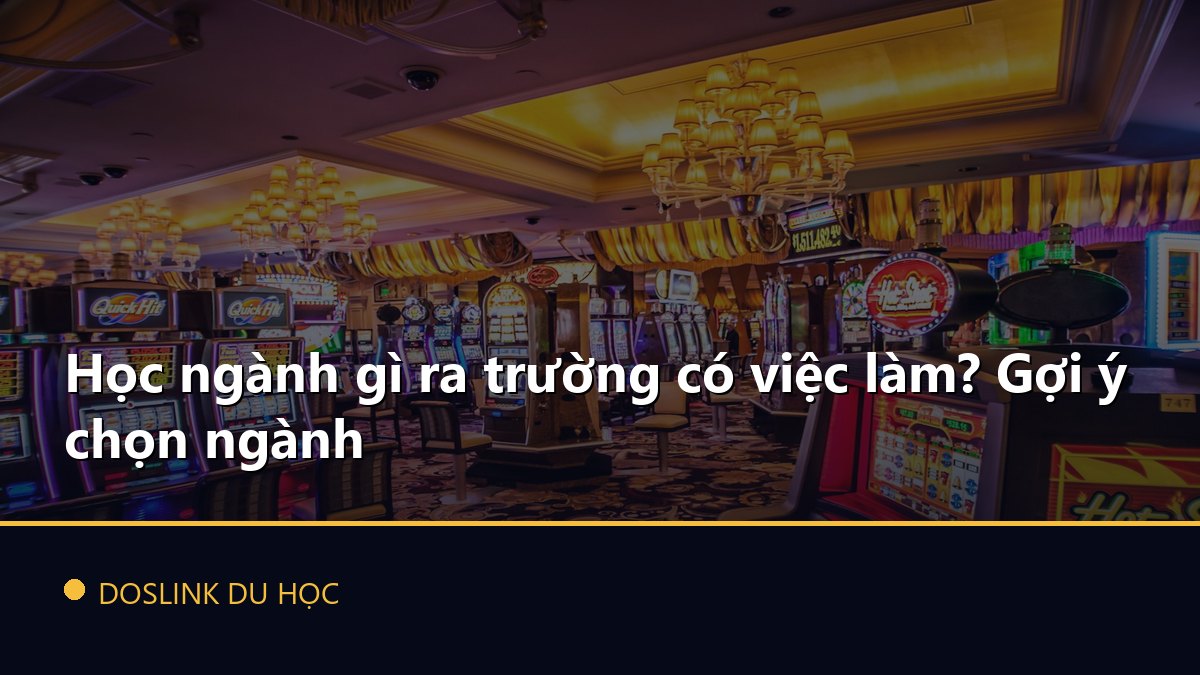 Học ngành gì ra trường có việc làm? Gợi ý chọn ngành