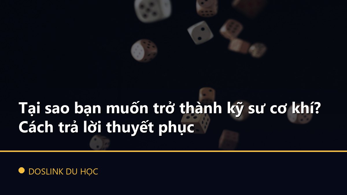 Tại sao bạn muốn trở thành kỹ sư cơ khí? Cách trả lời thuyết phục